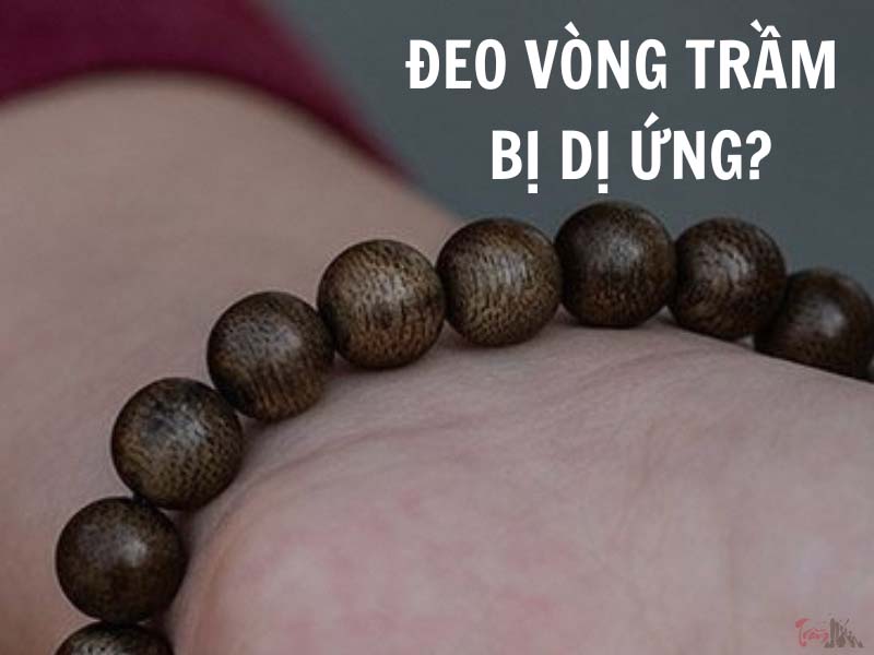Nguyên nhân gây lên dị ứng khi sử dụng vòng trầm hương